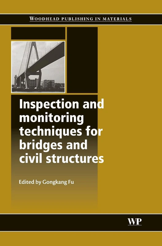 Inspection and Monitoring Techniques for Bridges and Civil Structures (Woodhead Publishing Series in Civil and Structural Engineering)