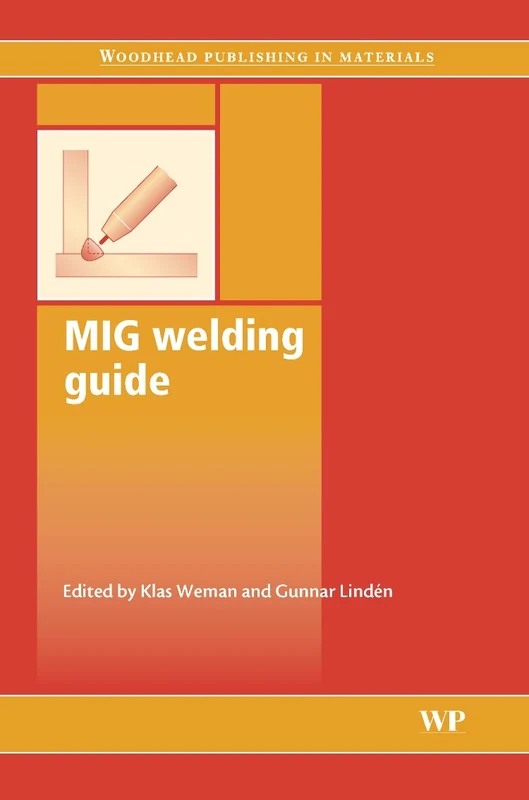 MIG Welding Guide (Series in Welding and Other Joining Technologies) (Woodhead Publishing Series in Welding and Other Joining Technologies)