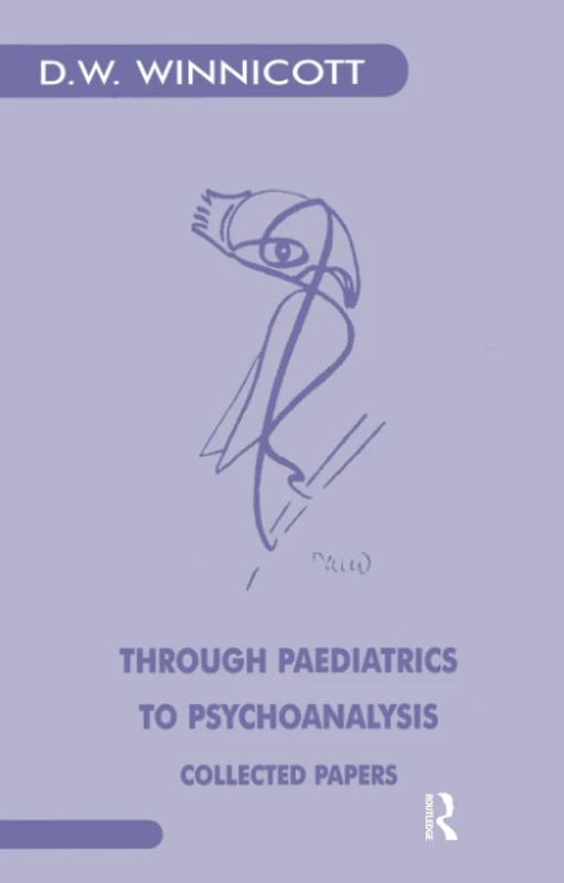 Through Paediatrics to Psychoanalysis: Collected Papers