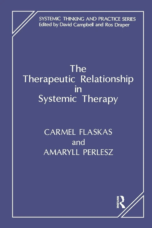 The Therapeutic Relationship in Systemic Therapy (The Systemic Thinking and Practice Series)
