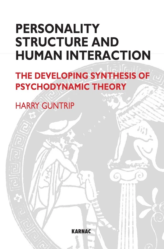 Personality Structure and Human Interaction: The Developing Synthesis of Psychodynamic Theory