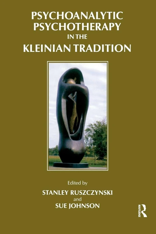 Psychoanalytic Psychotherapy in the Kleinian Tradition (Efpp Clinical Monograph Series)