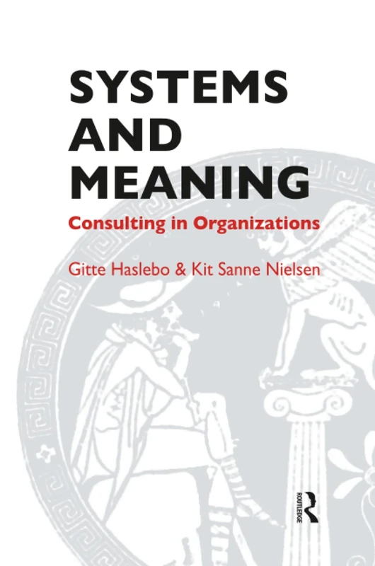 Systems and Meaning: Consulting in Organizations (The Systemic Thinking and Practice Series - Work with Organizations)