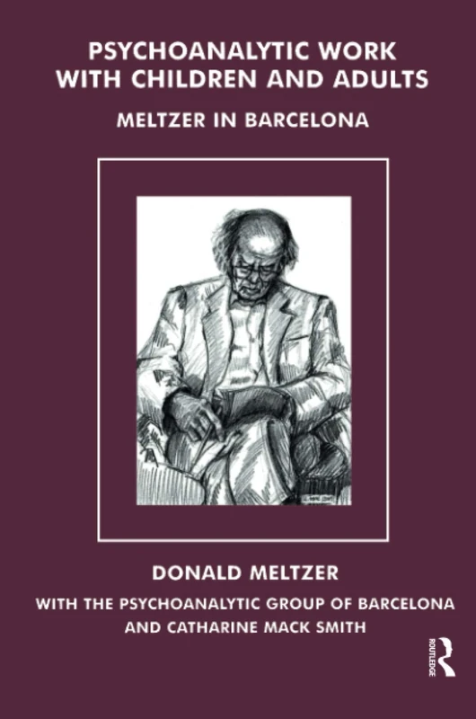 Psychoanalytic Work with Children and Adults: Meltzer in Barcelona