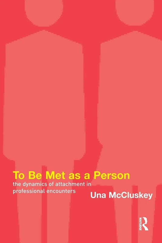 To Be Met as a Person: The Dynamics of Attachment in Professional Encounters