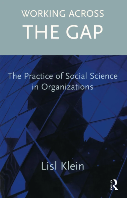 Working Across the Gap: The Practice of Social Science in Organizations