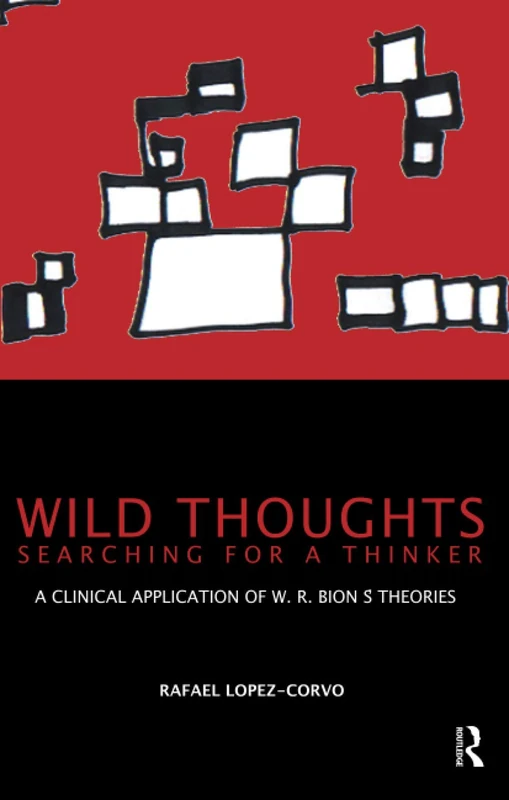 Wild Thoughts Searching for a Thinker: A Clinical Application of W.R. Bion's Theories