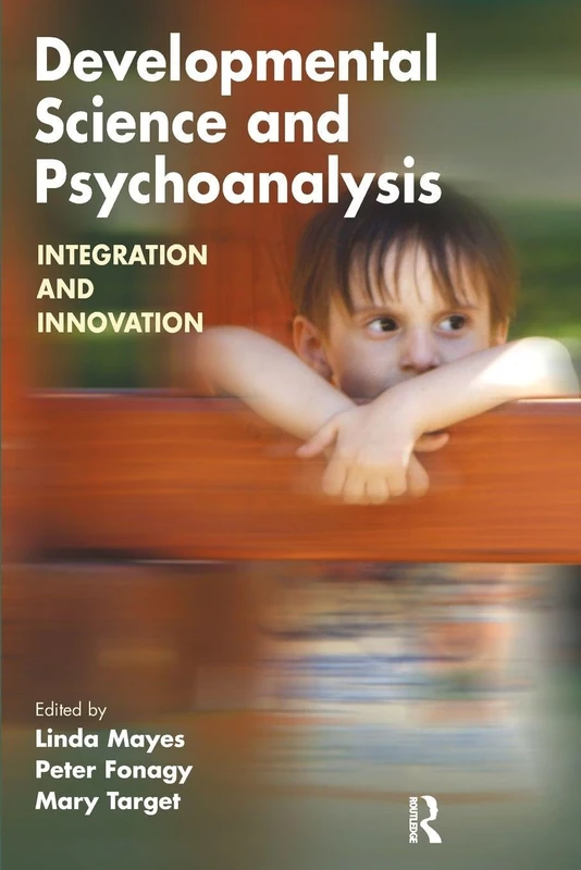 Developmental Science and Psychoanalysis: Integration and Innovation (The Developments in Psychoanalysis Series)