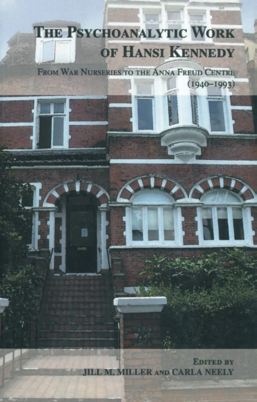 The Psychoanalytic Work of Hansi Kennedy: From War Nurseries to the Anna Freud Centre (1940-1993)