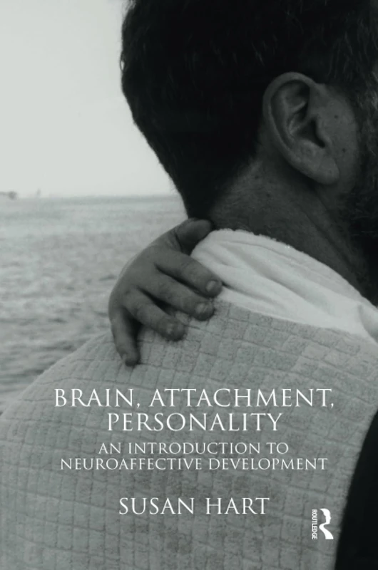 Brain, Attachment, Personality: An Introduction to Neuroaffective Development