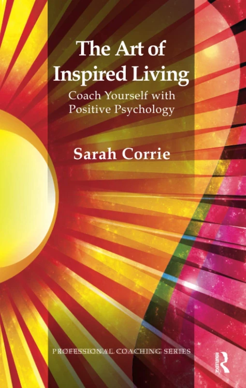 The Art of Inspired Living: Coach Yourself with Positive Psychology (The Professional Coaching Series)