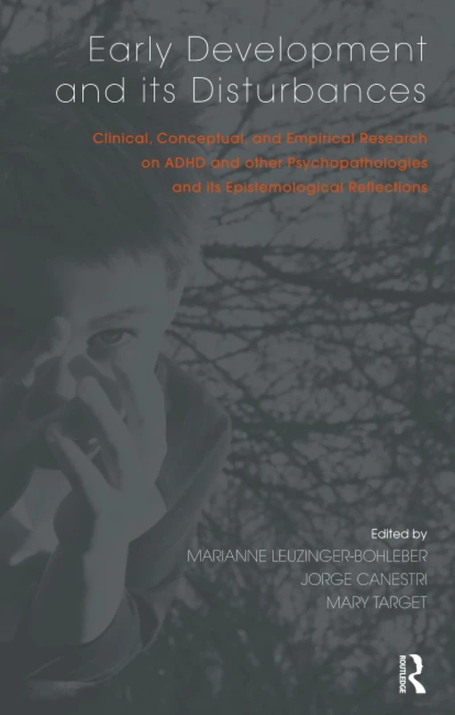 Early Development and its Disturbances: Clinical, Conceptual and Empirical Research on ADHD and other Psychopathologies and its Epistemological Reflections (The Developments in Psychoanalysis Series)