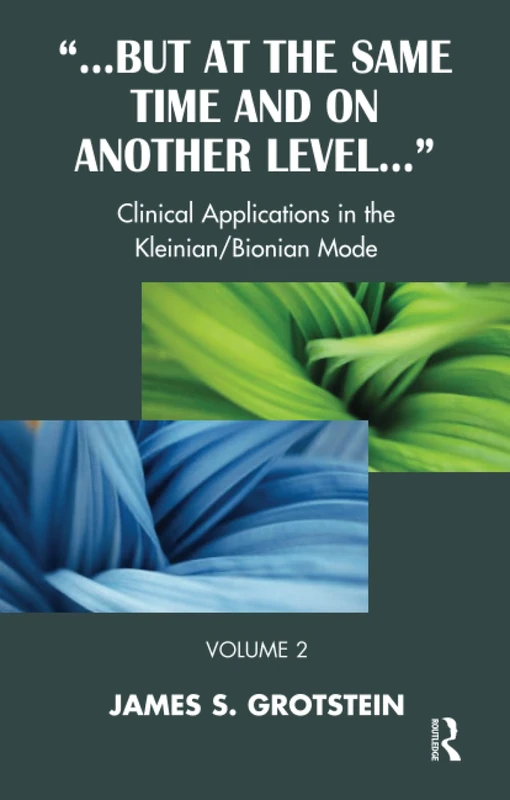 But at the Same Time and on Another Level: Clinical Applications in the Kleinian/Bionian Mode: 2