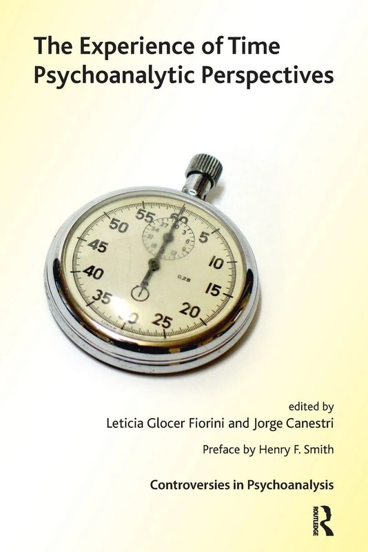 The Experience of Time: Psychoanalytic Perspectives (The International Psychoanalytical Association Controversies in Psychoanalysis Series)