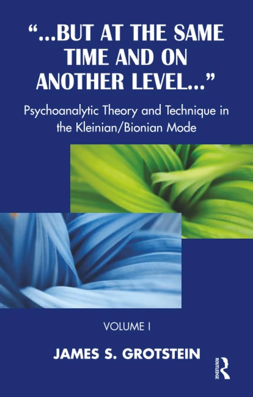 But at the Same Time and on Another Level: Psychoanalytic Theory and Technique in the Kleinian/Bionian Mode: 1