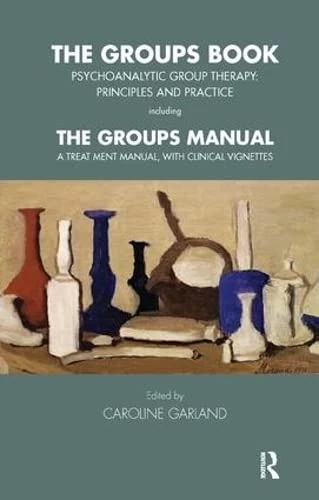 The Groups Book: Psychoanalytic Group Therapy: Principles and Practice (The Tavistock Clinic Series)