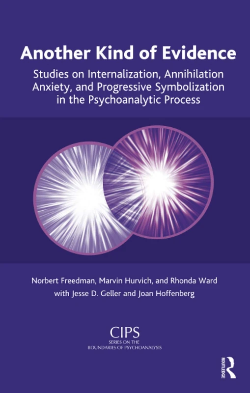 Another Kind of Evidence: Studies on Internalization, Annihilation Anxiety, and Progressive Symbolization in the Psychoanalytic Process (CIPS ... Societies) Boundaries of Psychoanalysis)
