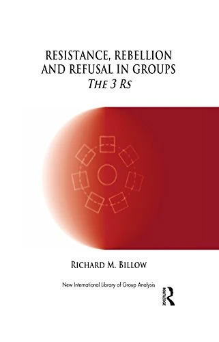 Resistance, Rebellion and Refusal in Groups: The 3 Rs (The New International Library of Group Analysis) - Image 1