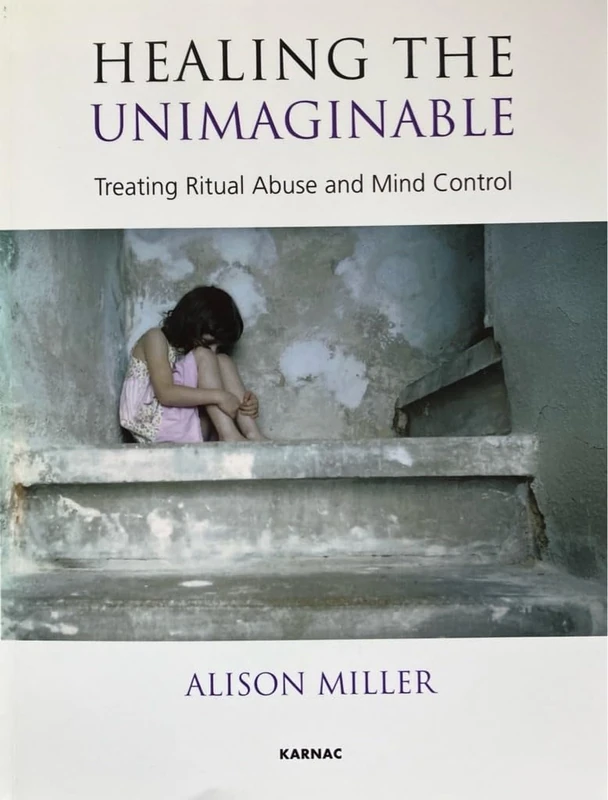 Healing the Unimaginable: Treating Ritual Abuse and Mind Control
