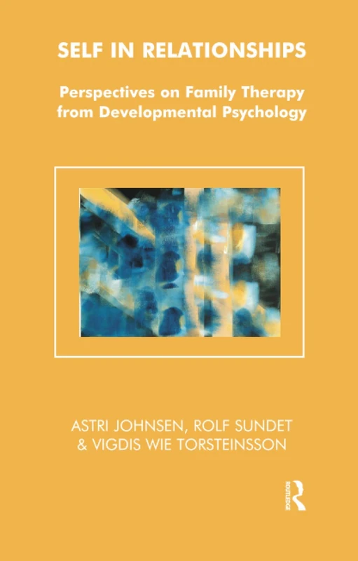 Self in Relationships: Perspectives on Family Therapy from Developmental Psychology (The Systemic Thinking and Practice Series)