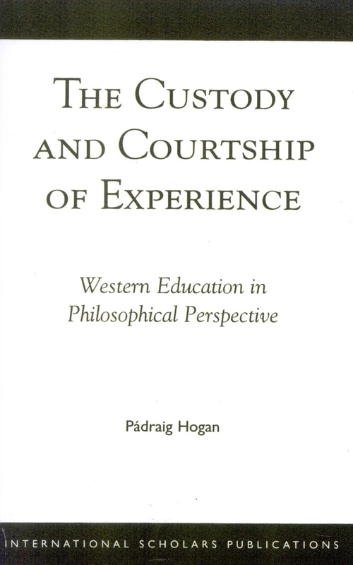 The Custody and Courtship of Experience: Western Education in Philosophical Perspective (Maynooth Bicentenary Series)