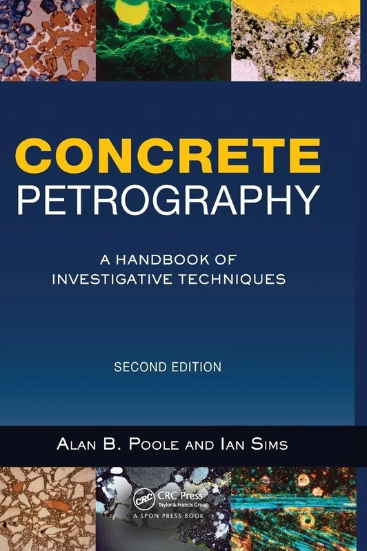 Concrete Petrography: A Handbook of Investigative Techniques, Second Edition