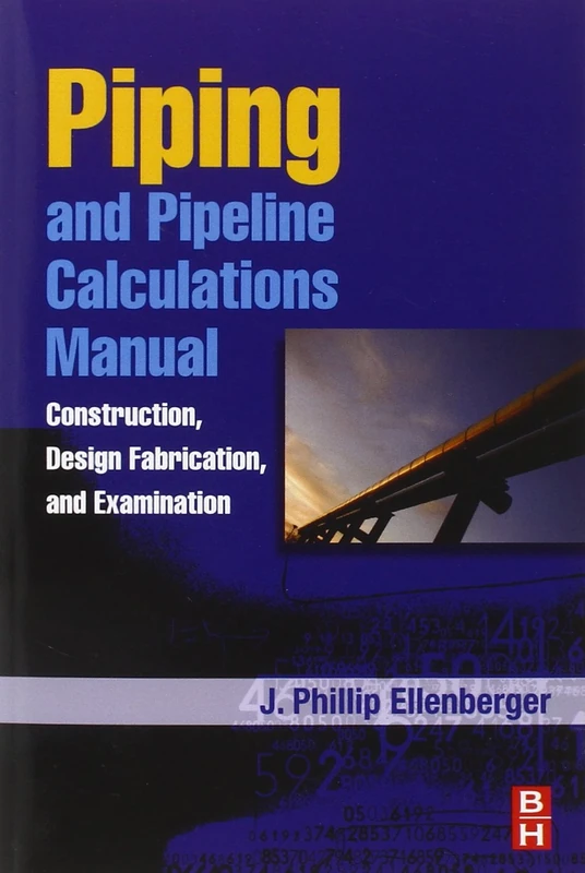 Piping and Pipeline Calculations Manual: Construction, Design Fabrication and Examination