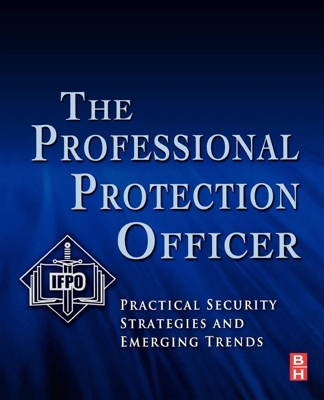 The Professional Protection Officer: Practical Security Strategies and Emerging Trends - Image 1