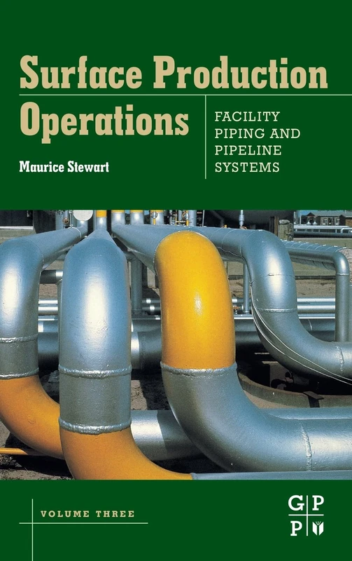 Facility Piping and Pipeline Systems: Volume III: 3 (Surface Production Operations): Volume III: Facility Piping and Pipeline Systems