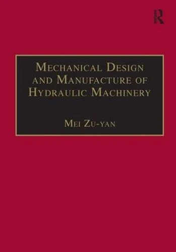 Mechanical Design and Manufacture of Hydraulic Machinery (Hydraulic Machinery Series)