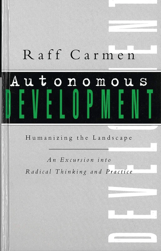 Autonomous Development: Humanising the Landscape:An Excursion into Radical Thinking & Practice