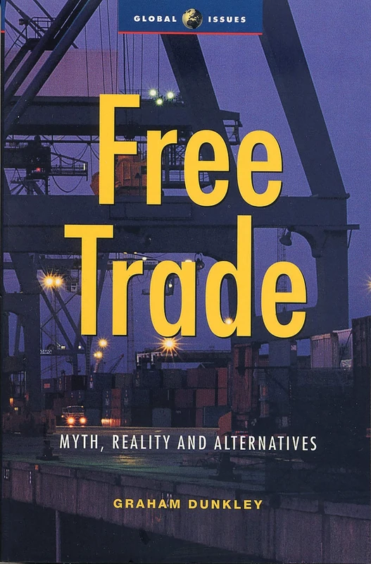 Free Trade: Myth, Reality and Alternatives (Global Issues)