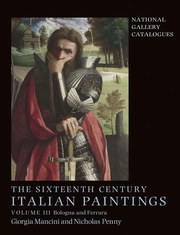 National Gallery Catalogues: Sixteenth Century Italian Paintings: Volume III: Ferrara and Bologna: 3 (National Gallery London)