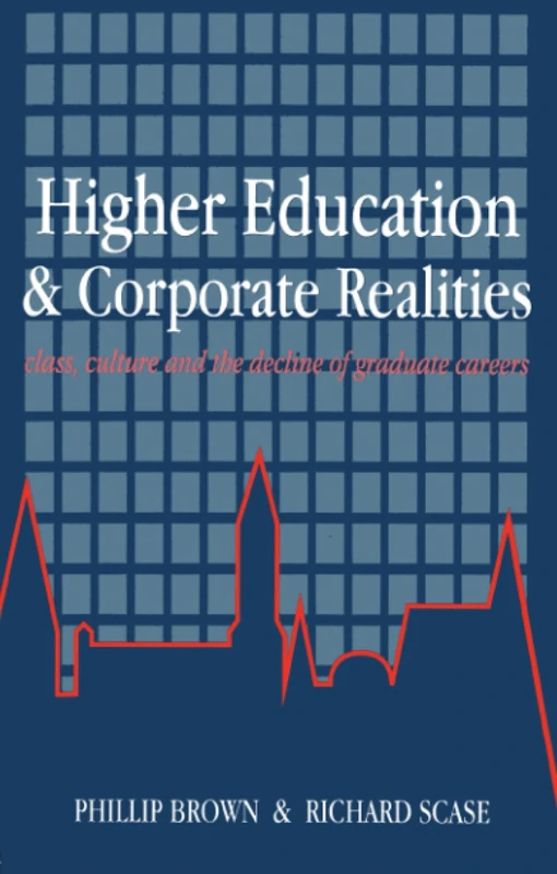 Higher Education And Corporate Realities: Class, Culture And The Decline Of Graduate Careers