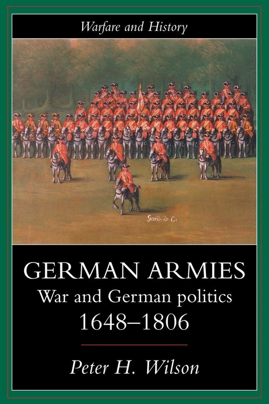 German Armies: War and German Society, 1648-1806 (Warfare and History)