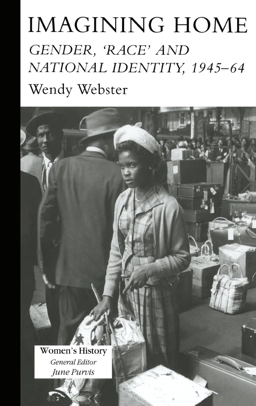 Imagining Home: Gender, Race And National Identity, 1945-1964 (Women's and Gender History)
