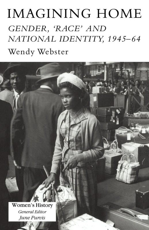 Imagining Home: Gender, Race And National Identity, 1945-1964 (Women's and Gender History)