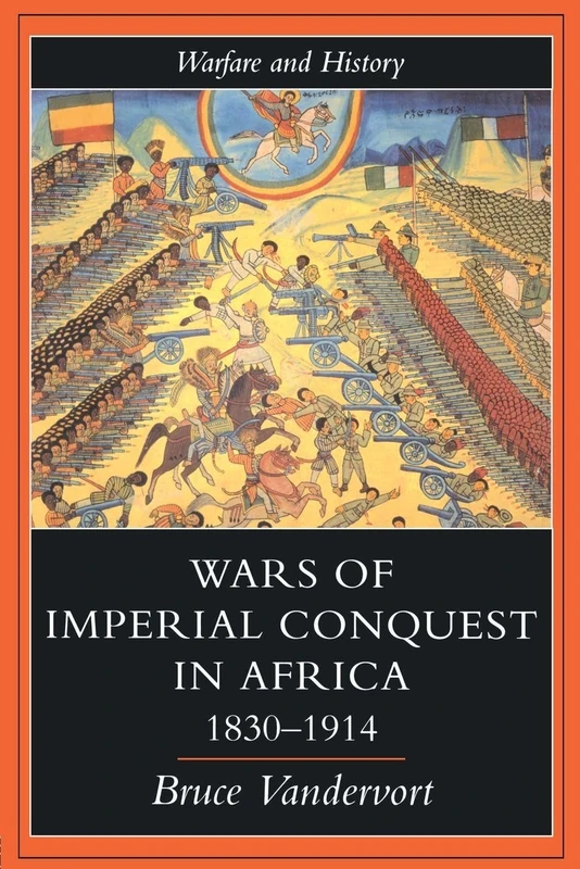 Wars Of Imperial Conquest In Africa, 1830-1914 (Warfare and History)