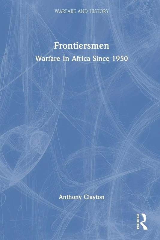 Frontiersmen: Warfare In Africa Since 1950 (Warfare and History)
