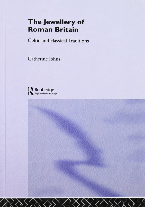 The Jewellery Of Roman Britain: Celtic and Classical Traditions