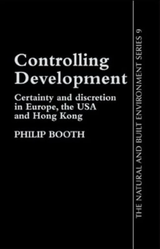Controlling Development: Certainty, Discretion And Accountability (Natural and Built Environment Series, 9)