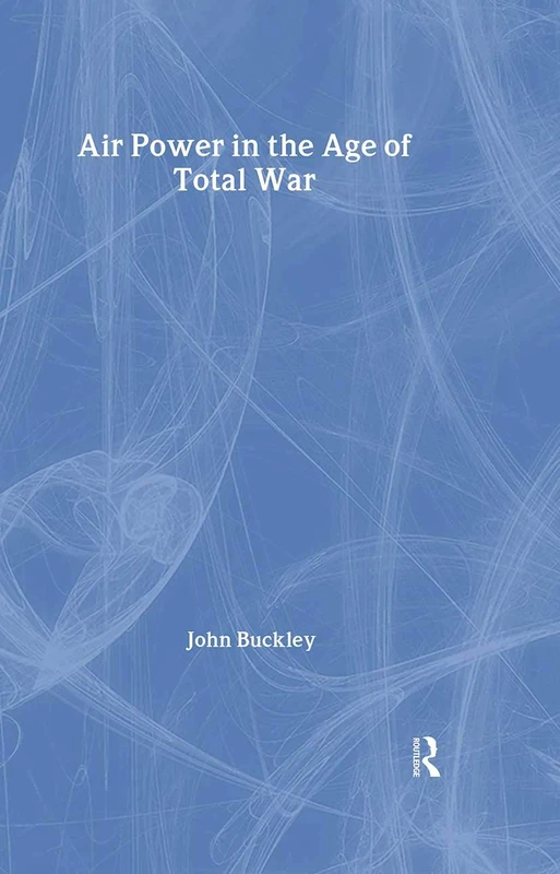 Air Power in the Age of Total War (Warfare and History)
