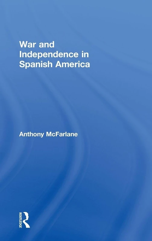 War and Independence In Spanish America