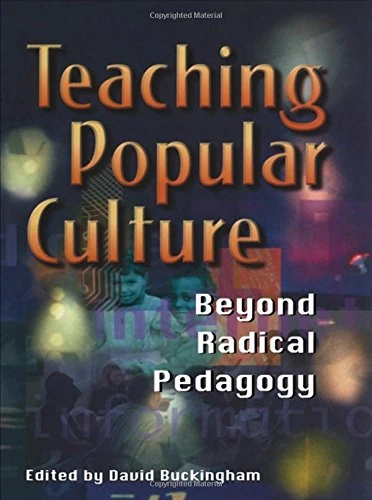 Teaching Popular Culture: Beyond Radical Pedagogy (Media, Education and Culture)
