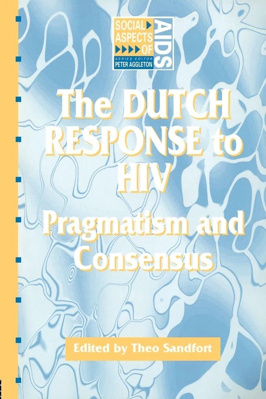 The Dutch Response To HIV: Pragmatism and Consensus (Social Aspects of AIDS)