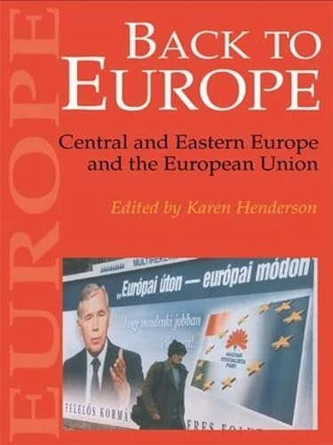 Back To Europe: Central And Eastern Europe And The European Union