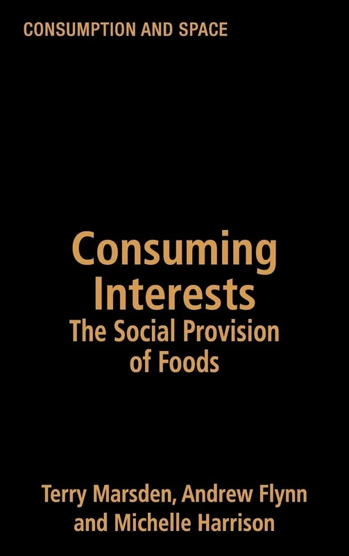 Consuming Interests: The Social Provision of Foods (Consumption and Space)