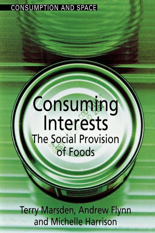Consuming Interests: The Social Provision of Foods (Consumption and Space)