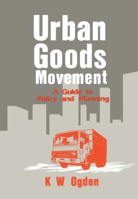 Routledge Urban Goods Movement: A Guide to Policy and Planning