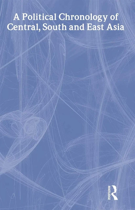 A Political Chronology of Central, South and East Asia (Political Chronology of the World series)